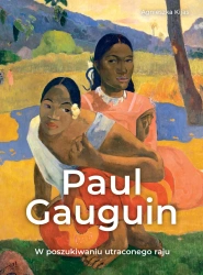Paul Gauguin. W poszukiwaniu utraconego raju - Agnieszka Kijas