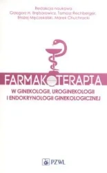 Farmakoterapia w ginekologii, uroginekologii.. - praca zbiorowa