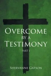 Overcome by a Testimony - Gatson Shervanne