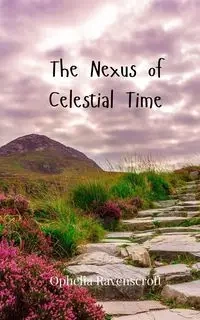 The Nexus of Celestial Time - Ophelia Ravenscroft