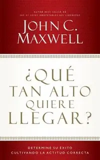 ¿Qué tan alto quiere llegar? - Maxwell John C.