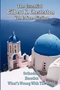 The Essential Gilbert K. Chesterton Vol. I - Chesterton G. K.