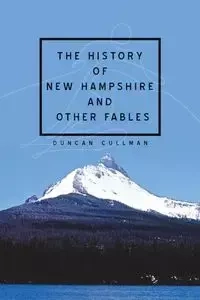The History of New Hampshire and Other Fables - Duncan Cullman