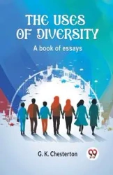 The Uses of Diversity A book of essays - Chesterton G. K.