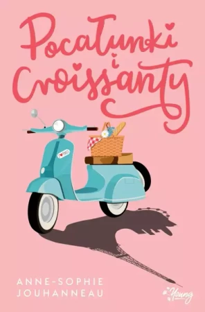 Pocałunki i croissanty - Anne-Sophie Jouhanneau, Ewa Kleszcz