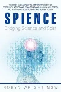 Spience-Bridging Science and Spirit - Robyn Wright Msw