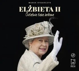 audiobook Elżbieta II Ostatnia taka królowa - Marek Rybarczyk