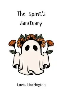 The Spirit's Sanctuary - Lucas Harrington