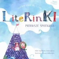 Literinki Pierwsze spotkania - Agnieszka Semczyszyn, Il. Oksana Bulkevych