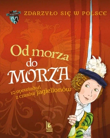 Zdarzyło się w Polsce T.2 Od morza do morza - Paweł Wakuła, Kazimierz Szymeczko, Grażyna Bąkiew