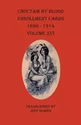 Choctaw By Blood Enrollment Cards 1898-1914 Volume XVI - Bowen Jeff