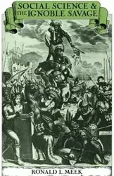 Social Science and the Ignoble Savage - Ronald L. Meek