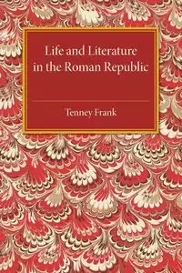 Life and Literature in the Roman Republic - Frank Tenney