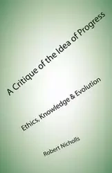 A Critique of the Idea of Progress - Robert Nicholls