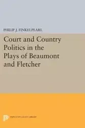 Court and Country Politics in the Plays of Beaumont and Fletcher - Finkelpearl Philip J.