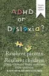 Adhd or Dyslexia? Resilient Parents. Resilient Children - Katharine Vollmer Aranda