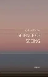 Science of Seeing - Fischer Adelheid