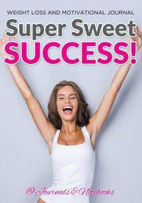 Super Sweet Success! Weight Loss and Motivational Journal - @ Journals and Notebooks