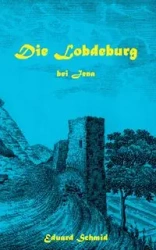 Die Lobdeburg bei Jena - Schmid Eduard