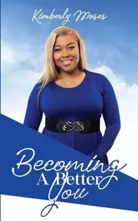Becoming A Better You - Moses Kimberly