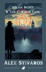 Velma Scott & the curious case of the telepathists - Alex Stivaros