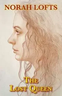 The Lost Queen - Norah Lofts