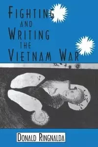 Fighting and Writing the Vietnam War - Donald Ringnalda