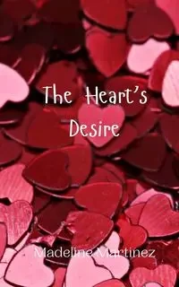 The Heart's Desire - Madeline Martinez