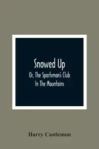 Snowed Up - Harry Castlemon