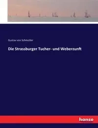 Die Strassburger Tucher- und Weberzunft - von Schmoller Gustav