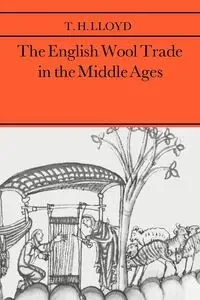 The English Wool Trade in the Middle Ages - Lloyd T. H.