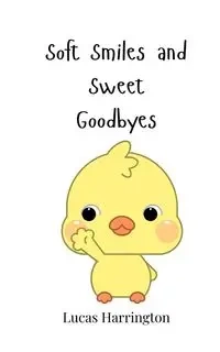 Soft Smiles and Sweet Goodbyes - Lucas Harrington