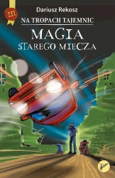 Magia starego miecza. Na tropach tajemnic. Tom 3 - Dariusz Rekosz