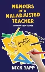 Memoirs of a Maladjusted Teacher - Nick Yapp