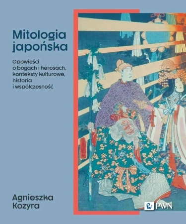 Mitologia japońska. Opowieści o bogach... - Agnieszka Kozyra