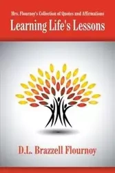 Mrs. Flournoy's Collection of Quotes and Affirmations - Flournoy D.L. Brazzell