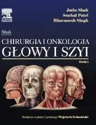 Chirurgia i onkologia głowy i szyi T.1 - J. Shah, S. Patel, B. Singh