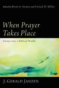 When Prayer Takes Place - Gerald Janzen J.