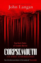 Corpsemouth and other autobiographies. Ten dark tales of cosmic horror wer. angielska - John Langan