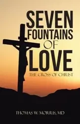 Seven Fountains of Love - Morris Thomas W. MD