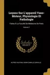 Leçons Sur L'appareil Vaso-Moteur, Physiologie Et Pathologie - Alfred Vulpian