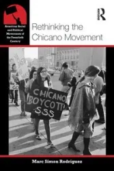 Rethinking the Chicano Movement - Marc Simon Rodriguez