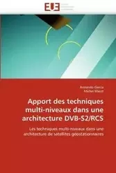 Apport des techniques multi-niveaux dans une architecture dvb-s2/rcs - Collectif