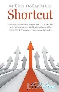 Million Dollar MLM Shortcut - Jay Noland