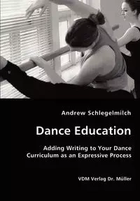 Dance Education - Adding Writing to Your Dance Curriculum as an Expressive Process - Andrew Schlegelmilch