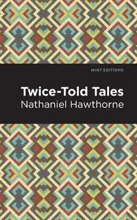 Twice Told Tales - Nathaniel Hawthorne