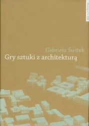 Gry sztuki z architekturą - Gabriela Świtek