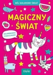 Magiczny świat. Mój kolorowy świat - praca zbiorowa