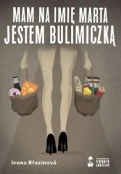 Mam na imię Marta. Jestem bulimiczką - Ivona Brezinova