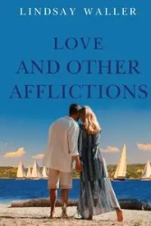Love and Other Afflictions - Lindsay Waller